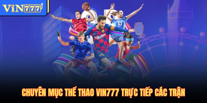 Chuyên mục thể thao Vin777 trực tiếp các trận